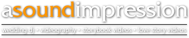 A Sound Impression - wedding dj � videography � storybook videos � love story videos